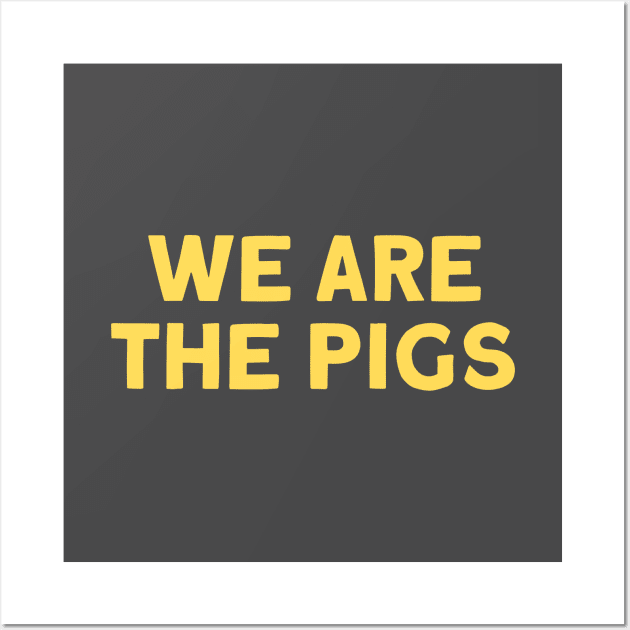 We Are The Pigs, mustard Wall Art by Perezzzoso